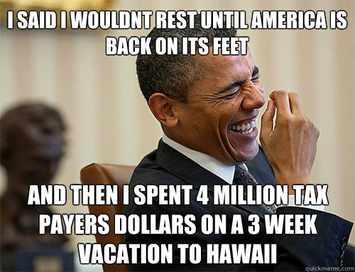 and then i spent 4 million tax payers dollars on a 3 week va - Obama Laughing