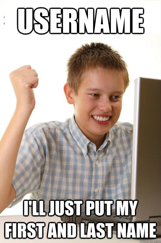 username ill just put my first and last name - 1st Day Internet Kid
