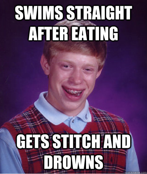 swims straight after eating gets stitch and drowns - Bad Luck Brian