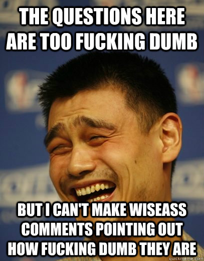 the questions here are too fucking dumb but i cant make wis - Yao Ming