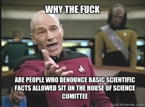 why the fuck are people who denounce basic scientific facts - Annoyed Picard