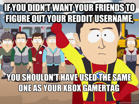 if you didnt want your friends to figure out your reddit us - Captain Hindsight