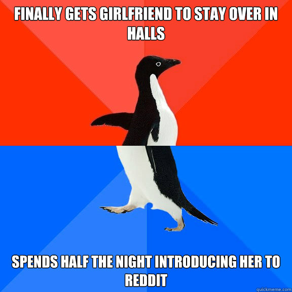 finally gets girlfriend to stay over in halls spends half th - Socially Awesome Awkward Penguin