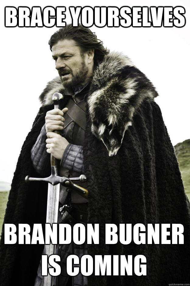 brace yourselves brandon bugner is coming - Winter is coming