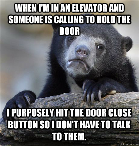 when im in an elevator and someone is calling to hold the d - Confession Bear