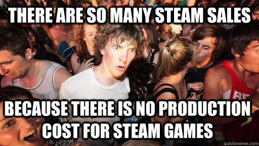 there are so many steam sales because there is no production - Sudden Clarity Clarence