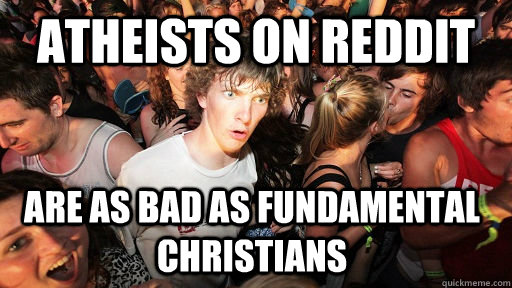 atheists on reddit are as bad as fundamental christians - Sudden Clarity Clarence