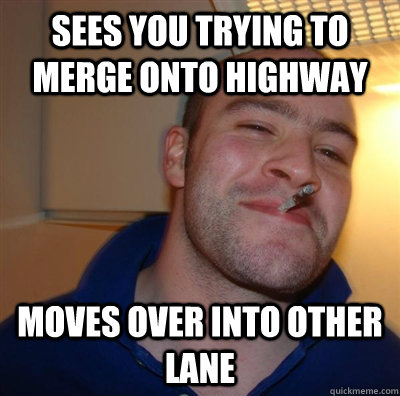 sees you trying to merge onto highway moves over into other - GGG Brita
