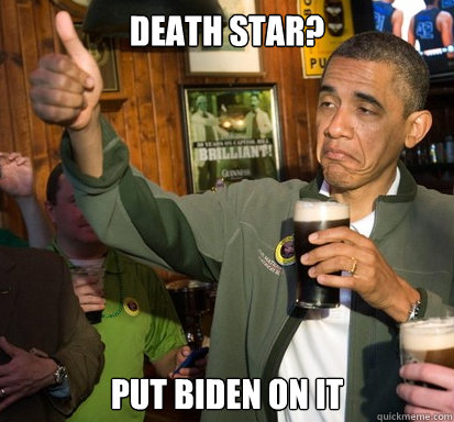 death star put biden on it - Upvote Obama