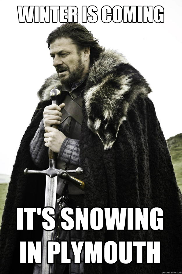 winter is coming its snowing in plymouth - Winter is coming