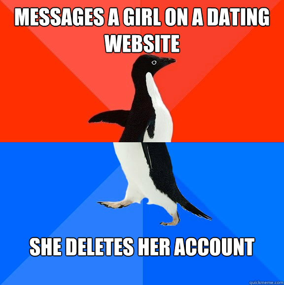 messages a girl on a dating website she deletes her account - Socially Awesome Awkward Penguin