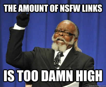 the amount of nsfw links is too damn high - Too Damn High