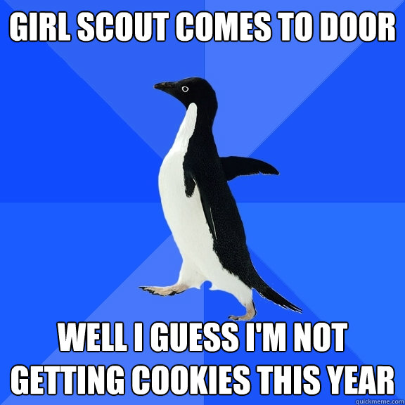 girl scout comes to door well i guess im not getting cookie - Socially Awkward Penguin