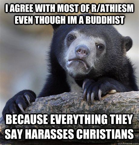i agree with most of rathiesm even though im a buddhist bec - Confession Bear