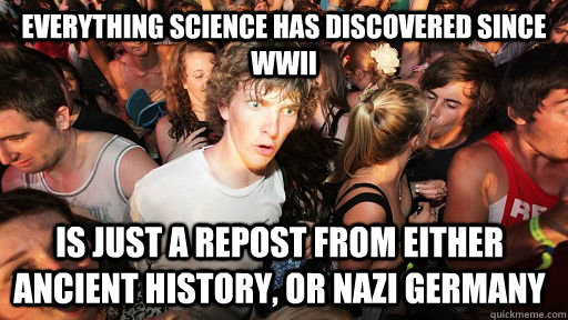 everything science has discovered since wwii is just a repos - Sudden Clarity Clarence