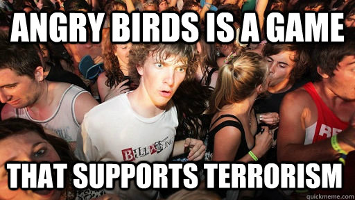 angry birds is a game that supports terrorism - Sudden Clarity Clarence