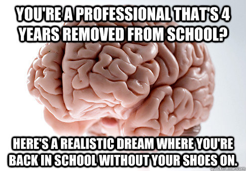 youre a professional thats 4 years removed from school he - Scumbag Brain