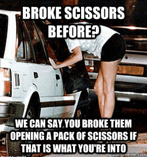 broke scissors before we can say you broke them opening a p - FB karma whore