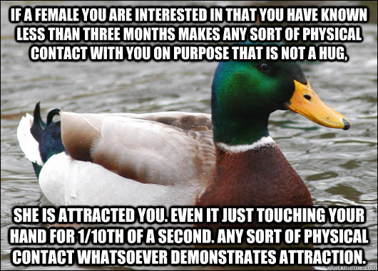 if a female you are interested in that you have known less t - Actual Advice Mallard