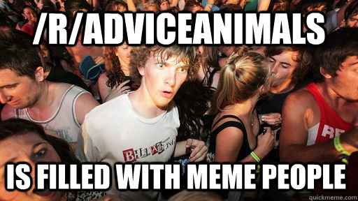 radviceanimals is filled with meme people - Sudden Clarity Clarence