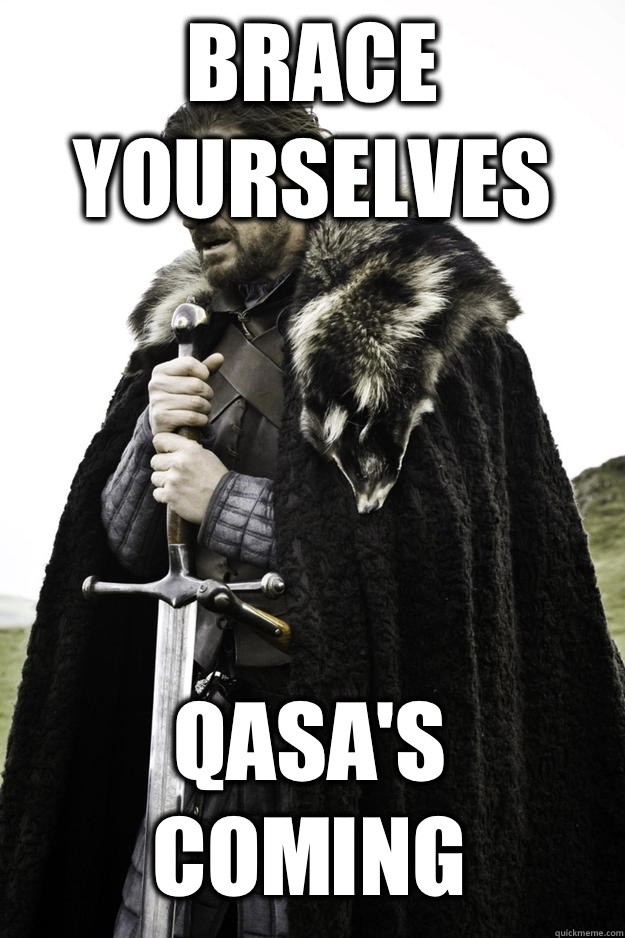 Brace yourselves QASAS coming - Winter is coming