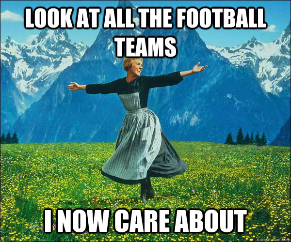 look at all the football teams i now care about - Sound of Music