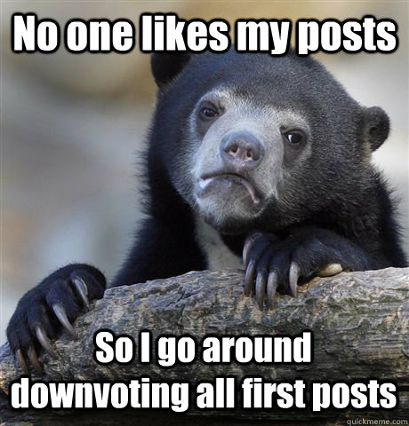 no one likes my posts so i go around downvoting all first po - Confession Bear