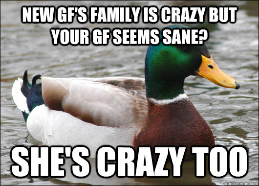new gfs family is crazy but your gf seems sane shes crazy - Actual Advice Mallard