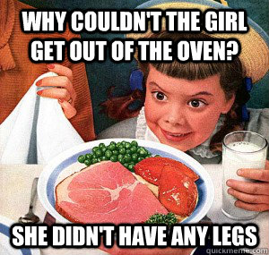why couldnt the girl get out of the oven she didnt have a - Creepy Kindergartener