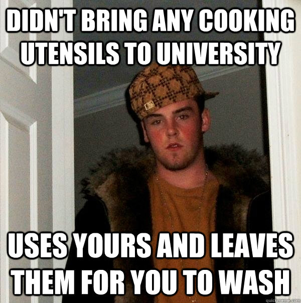 didnt bring any cooking utensils to university uses yours a - Scumbag Steve