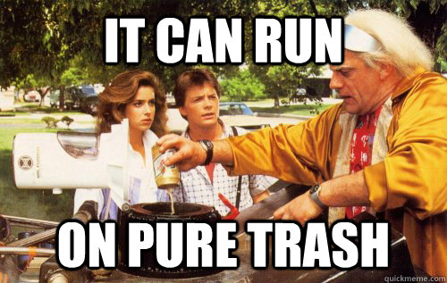 it can run on pure trash -