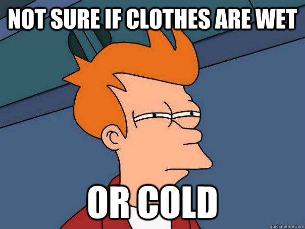 not sure if clothes are wet or cold - Futurama Fry