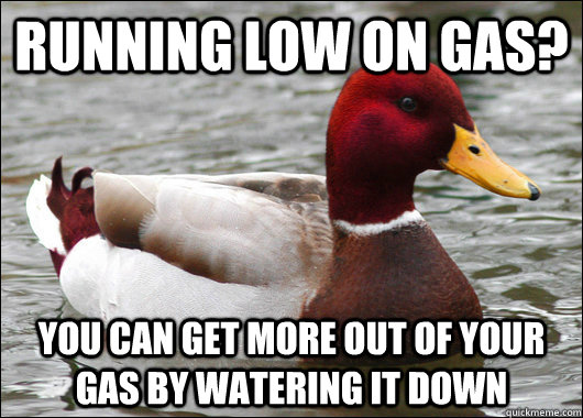 running low on gas you can get more out of your gas by wate - Malicious Advice Mallard