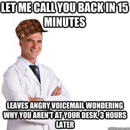 let me call you back in 15 minutes leaves angry voicemail wo - Scumbag doctors