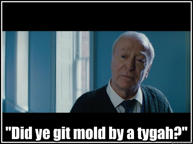 did ye git mold by a tygah - good guy alfred