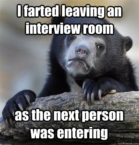 i farted leaving an interview room as the next person was en - Confession Bear