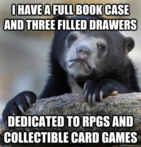 i have a full book case and three filled drawers dedicated t - Confession Bear