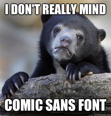 I dont really mind Comic Sans - Confession Bear