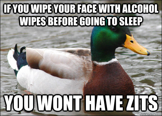 if you wipe your face with alcohol wipes before going to sle - Actual Advice Mallard