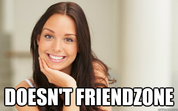 doesnt friendzone - Good Girl Gina