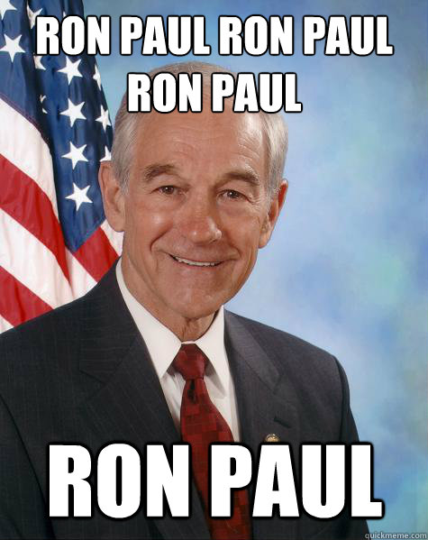 ron paul ron paul ron paul ron paul - Ron Paul