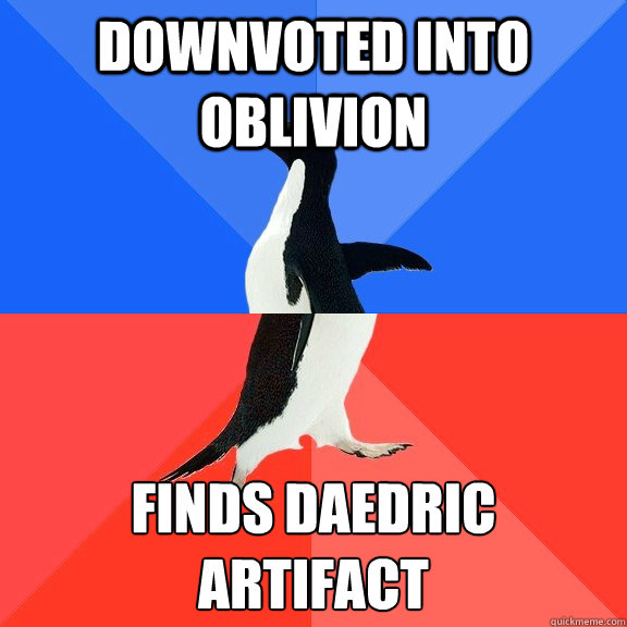 downvoted into oblivion finds daedric artifact - Socially Awkward Awesome Penguin