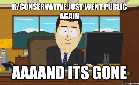 Rconservative just went public again AAAAND Its gone - aaaand its gone