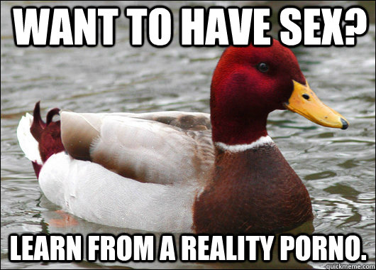 want to have sex learn from a reality porno - Malicious Advice Mallard