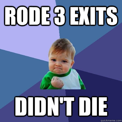 rode 3 exits didnt die - Success Kid