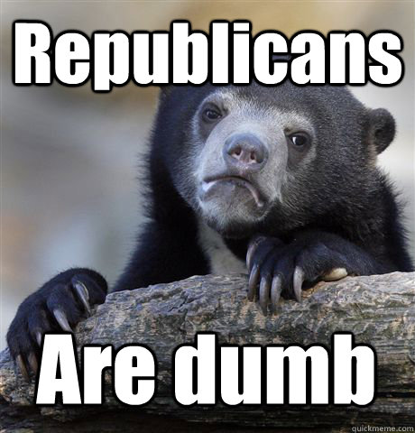 republicans are dumb - Confession Bear