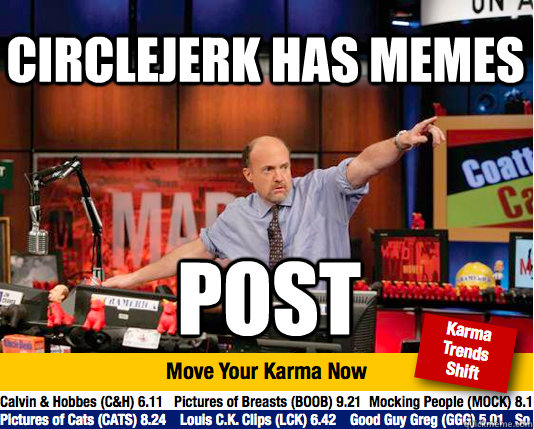 circlejerk has memes post - Mad Karma with Jim Cramer