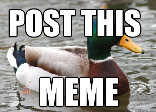 post this meme - Actual Advice Mallard