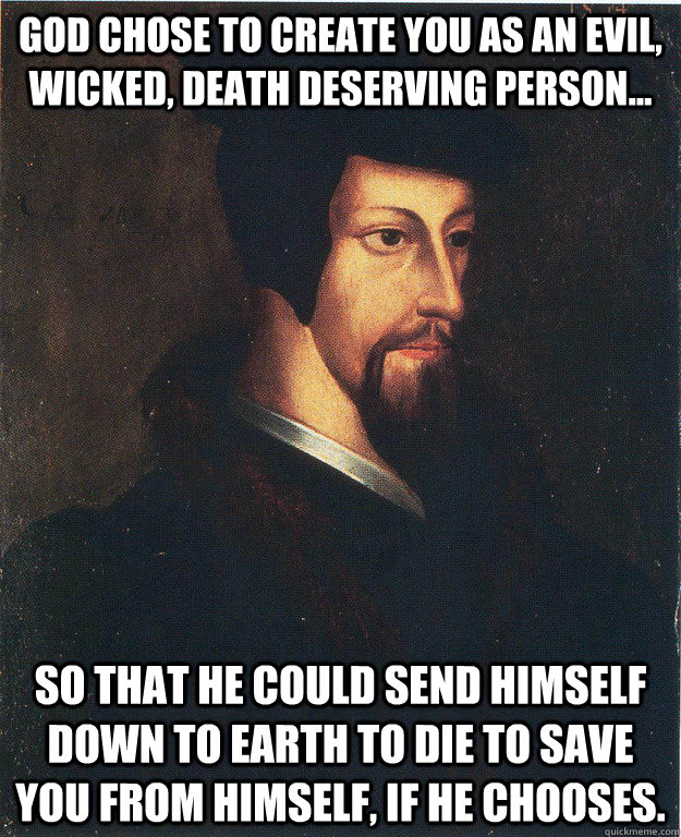 god chose to create you as an evil wicked death deserving -