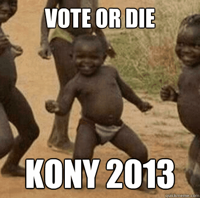 vote or die kony 2013 - Third World Success